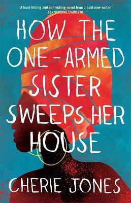 How the One-Armed Sister Sweeps Her House: Shortlisted for the 2021 Women's Prize for Fiction - Cherie Jones - cover