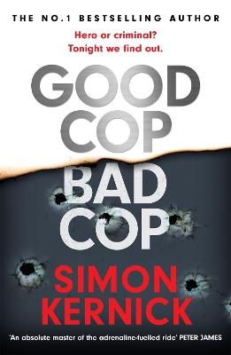 Good Cop Bad Cop: Hero or criminal mastermind? A gripping new thriller from the Sunday Times bestseller - Simon Kernick - cover