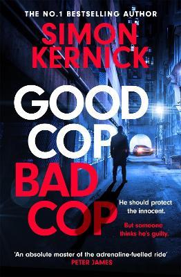 Good Cop Bad Cop: Hero or criminal mastermind? A gripping new thriller from the Sunday Times bestseller - Simon Kernick - cover