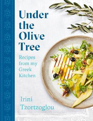 Under the Olive Tree: Recipes from my Greek Kitchen - Irini Tzortzoglou - cover