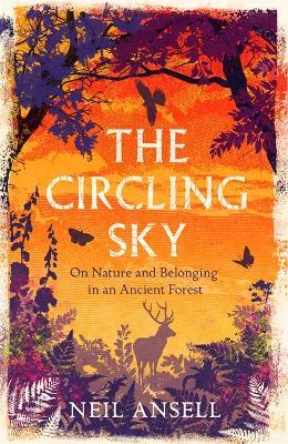 The Circling Sky: On Nature and Belonging in an Ancient Forest - Neil Ansell - cover