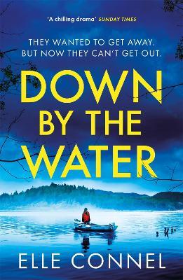 Down By The Water: The compulsive page turner you won't want to miss - Elle Connel - cover