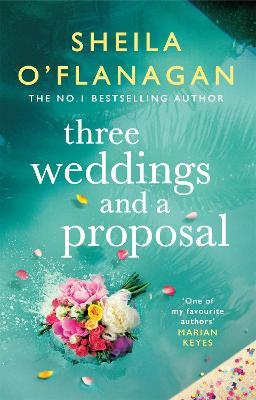 Three Weddings and a Proposal: One summer, three weddings, and the shocking phone call that changes everything . . . - Sheila O'Flanagan - cover