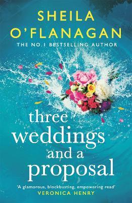 Three Weddings and a Proposal: One summer, three weddings, and the shocking phone call that changes everything . . . - Sheila O'Flanagan - cover