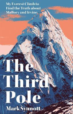 The Third Pole: My Everest climb to find the truth about Mallory and Irvine - Mark Synnott - cover