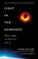 Light in the Darkness: Black Holes, The Universe and Us - Heino Falcke,Joerg Roemer - cover
