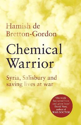 Chemical Warrior: Syria, Salisbury and Saving Lives at War - Hamish de Bretton-Gordon - cover