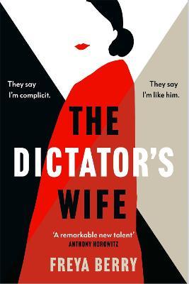 The Dictator's Wife: A mesmerising novel of deception and BBC 2 Between the Covers Book Club pick - Freya Berry - cover