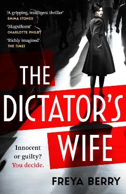 The Dictator's Wife: Discover your new obsession: a darkly gripping story of secrets to unravel - Freya Berry - cover