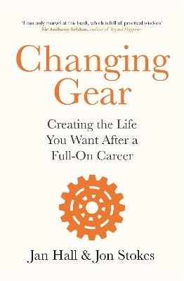 Changing Gear: Creating the Life You Want After a Full On Career - Jan Hall,Jon Stokes - cover