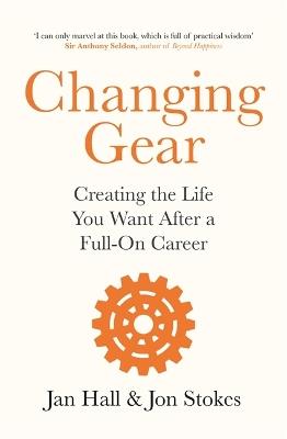 Changing Gear: Creating the Life You Want After a Full On Career - Jan Hall,Jon Stokes - cover
