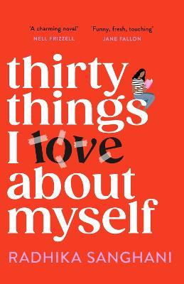 Thirty Things I Love About Myself: Don't miss the funniest, most heart-warming and unexpected romance novel of the year! - Radhika Sanghani - cover