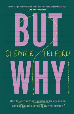 But Why?: How to answer tricky questions from kids and have an honest conversation with yourself - Clemmie Telford - cover
