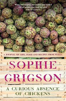 A Curious Absence of Chickens: A journal of life, food and recipes from Puglia - Shortlisted for the Fortnum & Mason Food Book Award - Sophie Grigson - cover