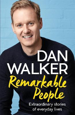 Remarkable People: Extraordinary Stories of Everyday Lives - Dan Walker - cover