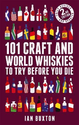 101 Craft and World Whiskies to Try Before You Die (2nd edition of 101 World Whiskies to Try Before You Die) - Ian Buxton - cover