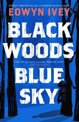 Black Woods, Blue Sky: A magical story of love and survival  from the Sunday Times best selling author of The Snow Child - Eowyn Ivey - cover