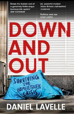 Down and Out: Surviving the Homelessness Crisis, by the 2023 Orwell Prize-winning journalist and author - Daniel Lavelle - cover