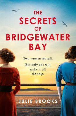 The Secrets of Bridgewater Bay: A darkly gripping dual-time novel of family secrets to be hidden at all costs . . . - Julie Brooks - cover