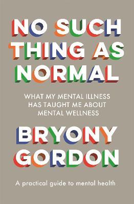 No Such Thing as Normal: From the author of Glorious Rock Bottom - Bryony Gordon - cover