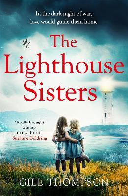 The Lighthouse Sisters: Gripping and heartwrenching World War Two historical fiction, inspired by true events - Gill Thompson - cover