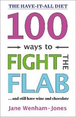 100 Ways to Fight the Flab: The Have-it-all Diet