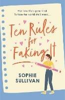 Ten Rules for Faking It: Can you fake it till you make it when it comes to love? - Sophie Sullivan - cover