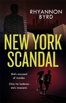 New York Scandal: The explosive romantic thriller, filled with passion . . . and murder - Rhyannon Byrd - cover