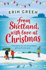 From Shetland, With Love at Christmas: The ultimate heartwarming, seasonal treat of friendship, love and creative crafting!