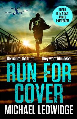 Run For Cover: 'I READ IT IN A DAY. GREAT CHARACTERS, GREAT STORYTELLING.' JAMES PATTERSON - Michael Ledwidge - cover