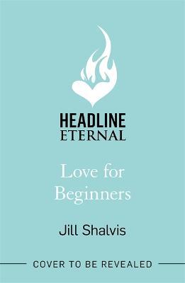 Love for Beginners: An engaging and life-affirming read, full of warmth and heart - Jill Shalvis - cover