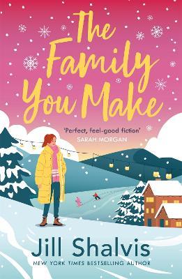 The Family You Make: Fall in love with Sunrise Cove in this heart-warming story of love and belonging - Jill Shalvis - cover
