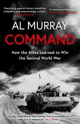 Command: How the Allies Learned to Win the Second World War - Al Murray - cover