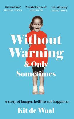 Without Warning and Only Sometimes: 'Extraordinary. Moving and heartwarming' The Sunday Times - Kit de Waal - cover