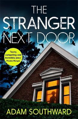 The Stranger Next Door: The completely unputdownable thriller with a jaw-dropping twist - Adam Southward - cover