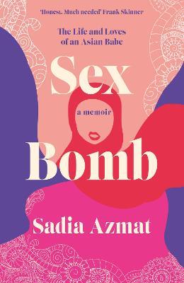 Sex Bomb: a 'hilarious, raw and poignant' memoir - Sadia Azmat - cover