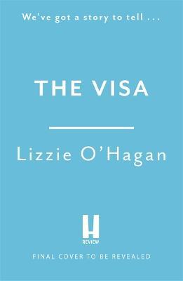 The Visa: The perfect feel-good romcom to curl up with this summer - Lizzie O'Hagan - cover