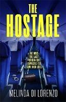 The Hostage: Her survival depends on the last man she should trust . . . - Melinda Di Lorenzo - cover