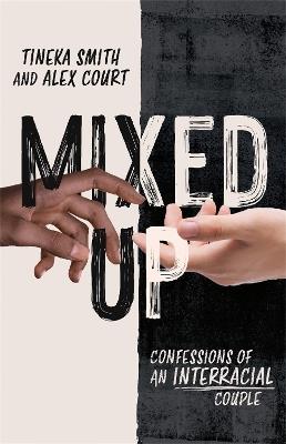 Mixed Up: Confessions of an Interracial Couple - Tineka Smith,Alex Court - cover
