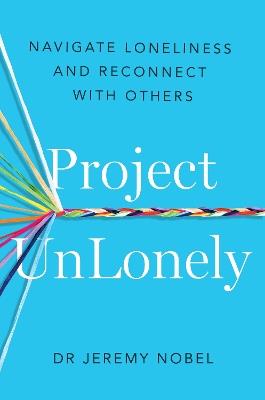 Project UnLonely: Navigate Loneliness and Reconnect with Others - Jeremy Nobel - cover