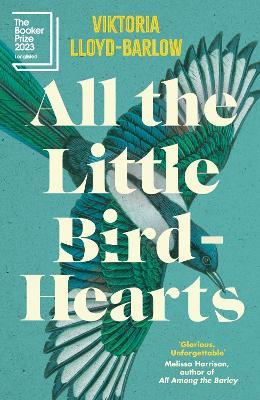 All the Little Bird-Hearts: Longlisted for the Booker Prize 2023 - Viktoria Lloyd-Barlow - cover