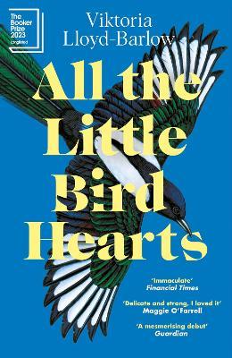All the Little Bird-Hearts: Longlisted for the Booker Prize 2023 - Viktoria Lloyd-Barlow - cover