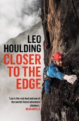 Closer to the Edge: Climbing to the Ends of the Earth - Leo Houlding - cover