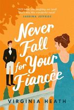 Never Fall for Your Fiancee: A hilarious and sparkling fake-fiance historical romantic comedy