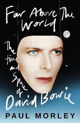 Far Above The World: 'Magical and inspired, like Bowie himself' Jonny Marr - Paul Morley - cover