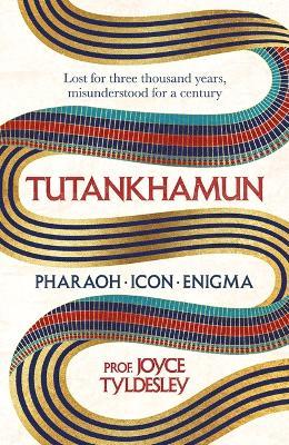 TUTANKHAMUN: 100 years after the discovery of his tomb leading Egyptologist Joyce Tyldesley unpicks the misunderstandings around the boy king's life, death and legacy - Joyce Tyldesley - cover