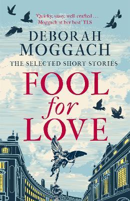 Fool for Love: The Selected Short Stories - Deborah Moggach - cover