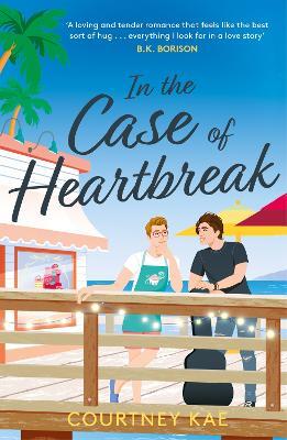 In the Case of Heartbreak: A steamy and sweet, friends-to-lovers, queer rom-com! - Courtney Kae - cover