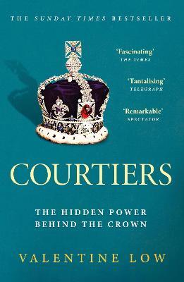 Courtiers: The Sunday Times bestselling inside story of the power behind the crown - Valentine Low - cover