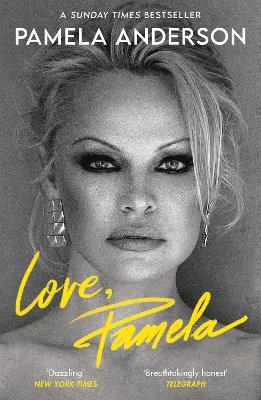 Love, Pamela: Her new memoir, taking control of her own narrative for the first time - Pamela Anderson - cover